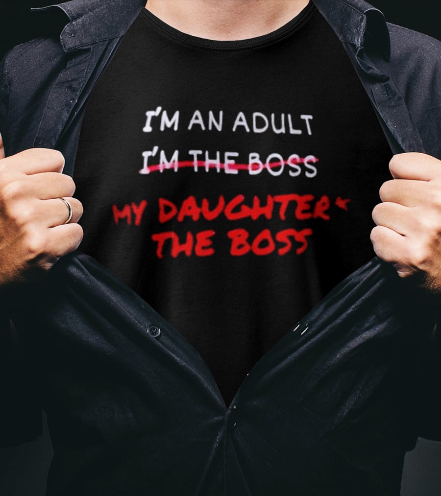 I'm An Adult My Daughter's The Boss T-Shirt