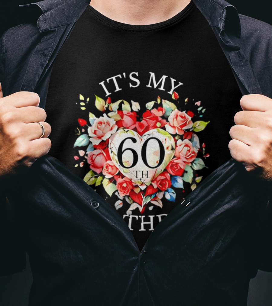 It's My 60th Birthday Rose Flower Heart Celebration T-Shirt