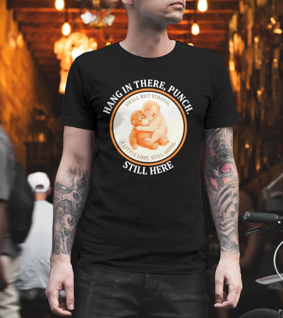 Hang In There Punch Small But Strong A Little Lost Still Going Still Here T-Shirt