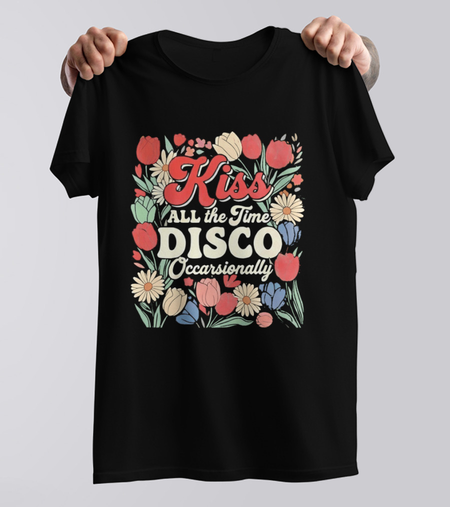 Kiss All The Time Disco Occasionally With Flowers T-Shirt