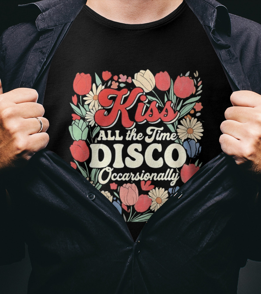 Kiss All The Time Disco Occasionally With Flowers T-Shirt