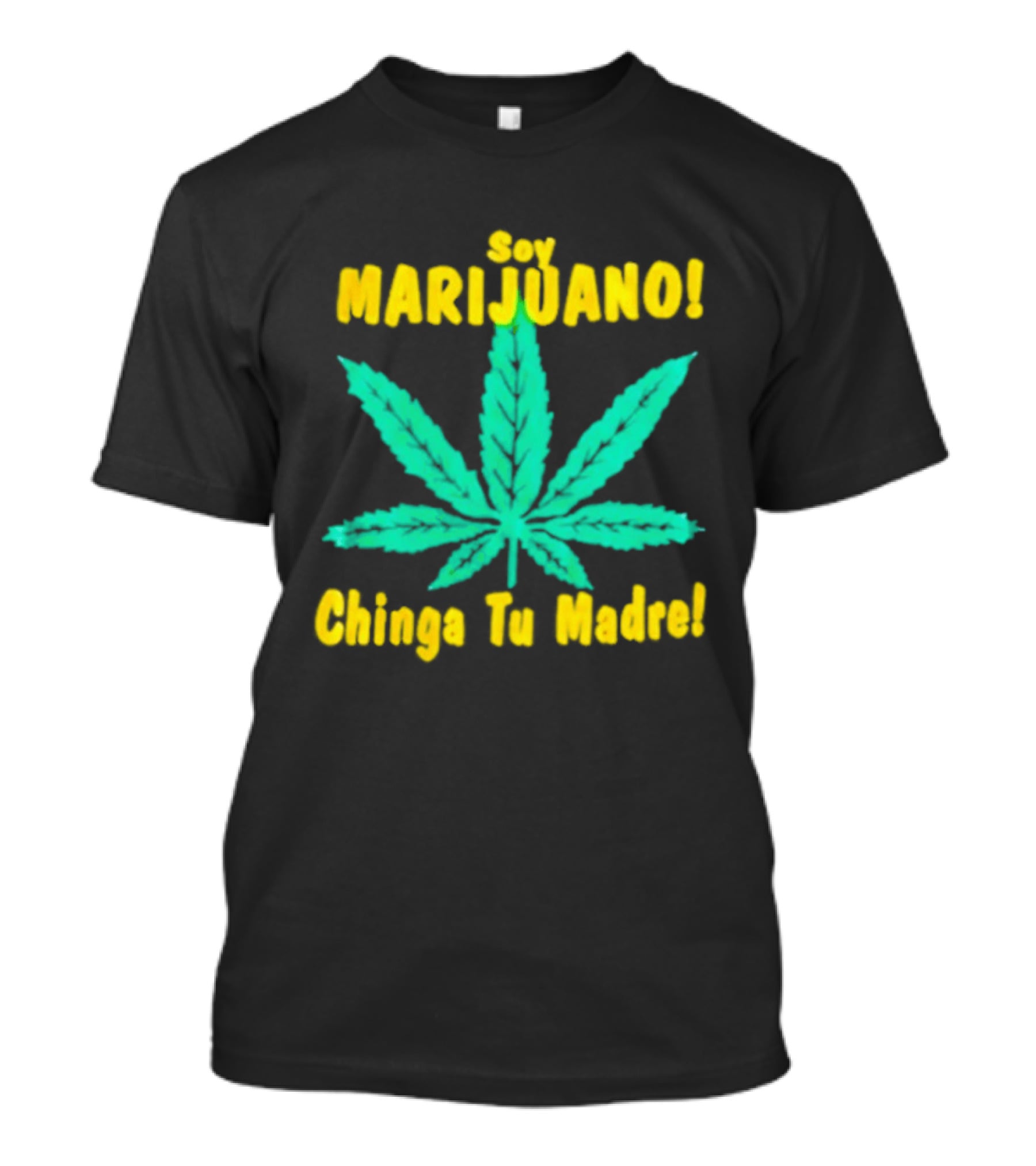 Soy Marijuano Cannabis Leaf Chinga Tu Madre T-Shirt