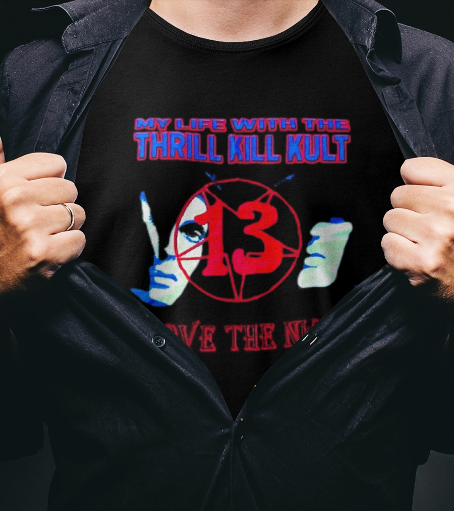 My Life With The Thrill Kill Kult Above The Night 13 T-Shirt