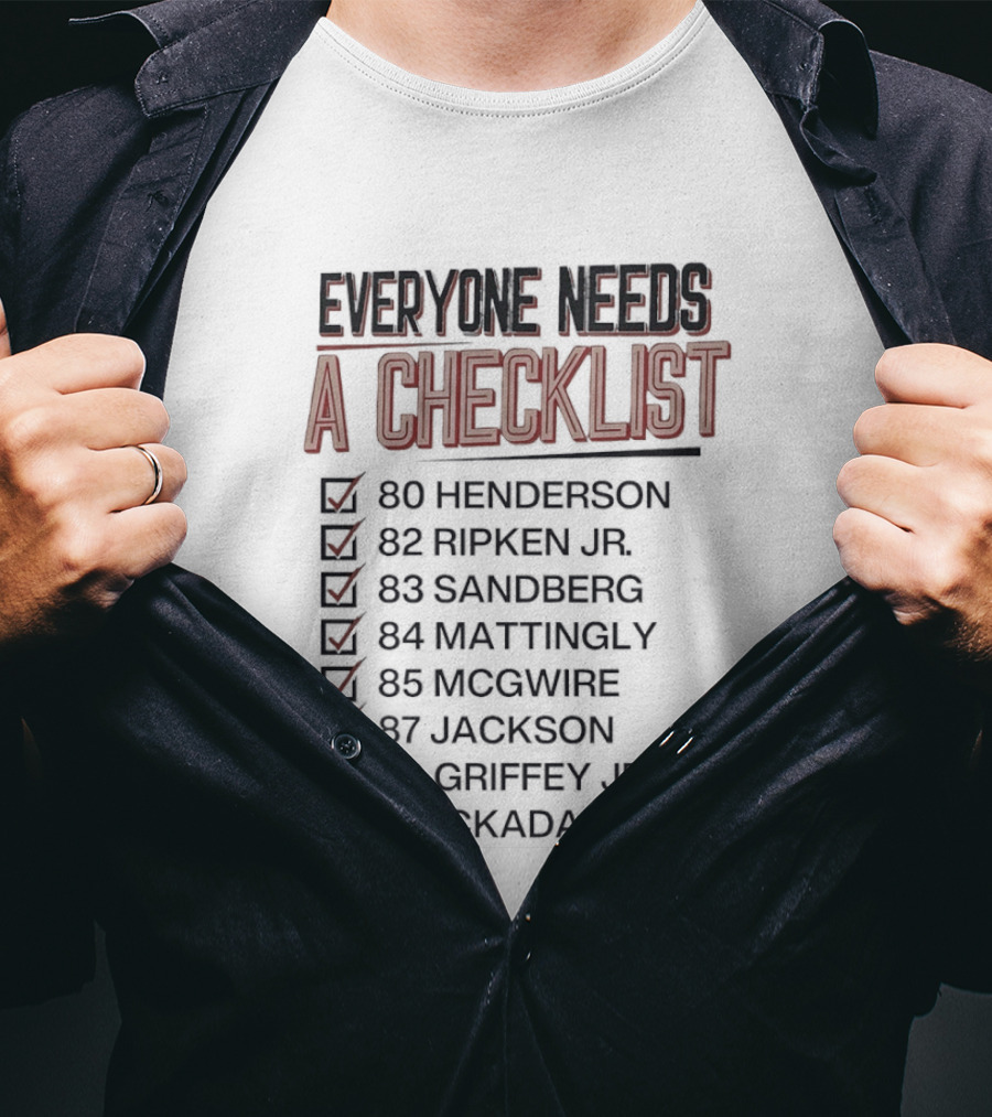 Everyone Needs A Checklist Henderson Ripken Jr Sandberg Mattingly McGwire Jackson Griffey Jr 1PackADayHabit T-Shirt