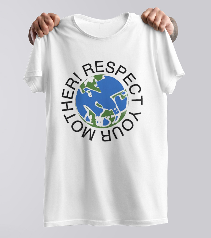 Respect Your Mother Earth Globe Message T-Shirt