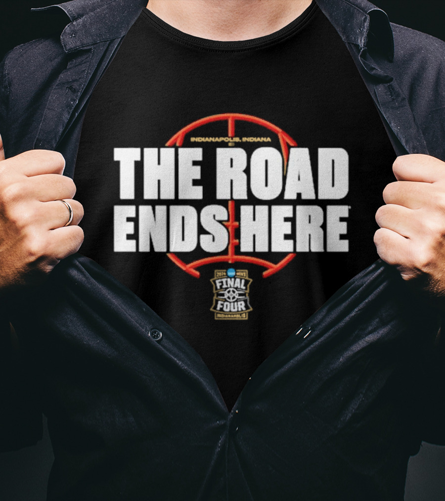2026 NCAA Men's Basketball March Madness The Road Ends Here Final Four T-Shirt