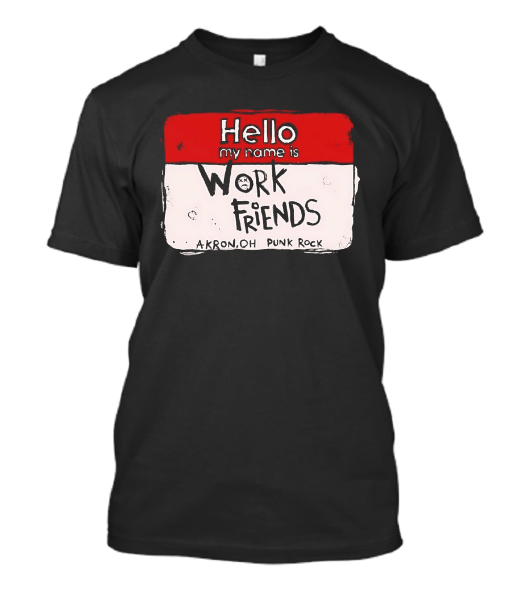 Hello My Name Is Work Friends Akron OH Punk Rock Sticker T-Shirt