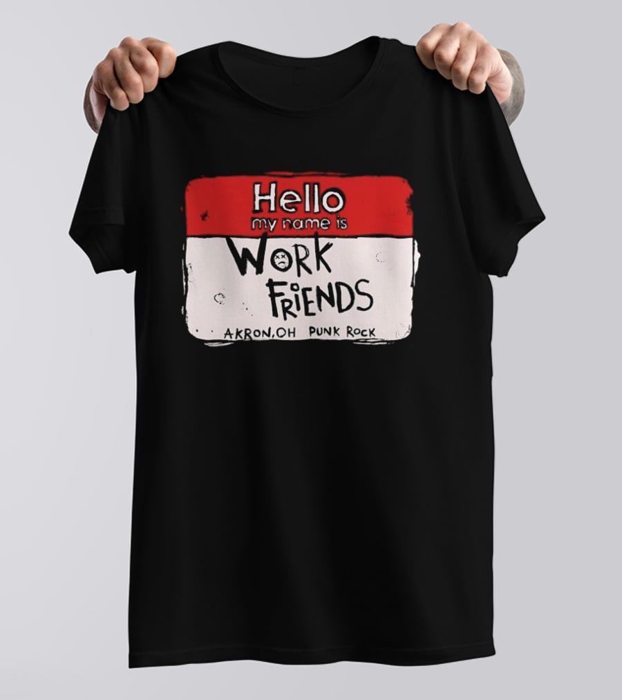 Hello My Name Is Work Friends Akron OH Punk Rock Sticker T-Shirt
