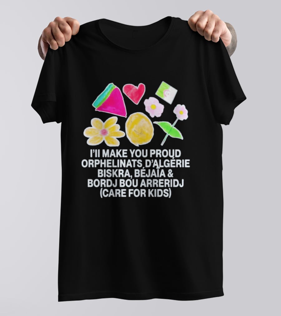 I'll Make You Proud Orphelinats D'Algérie Biskra Béjaïa Bordj Bou Arreridj Care For Kids T-Shirt