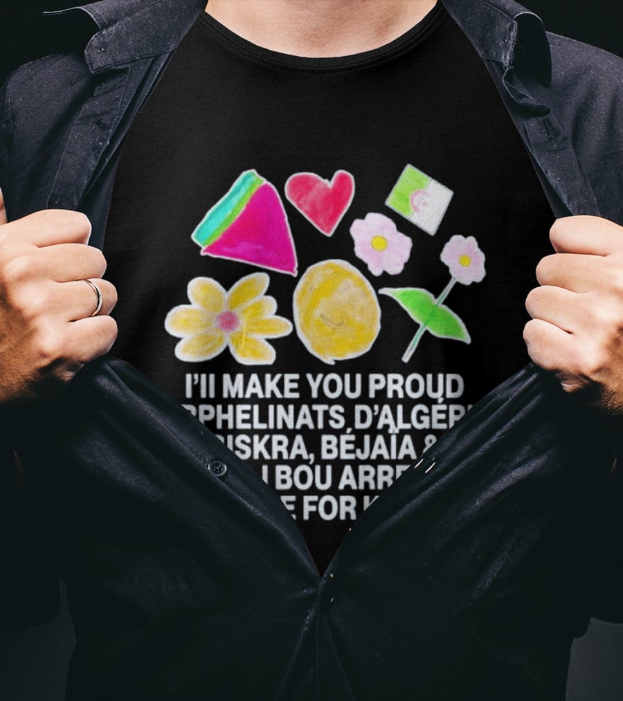 I'll Make You Proud Orphelinats D'Algérie Biskra Béjaïa Bordj Bou Arreridj Care For Kids T-Shirt