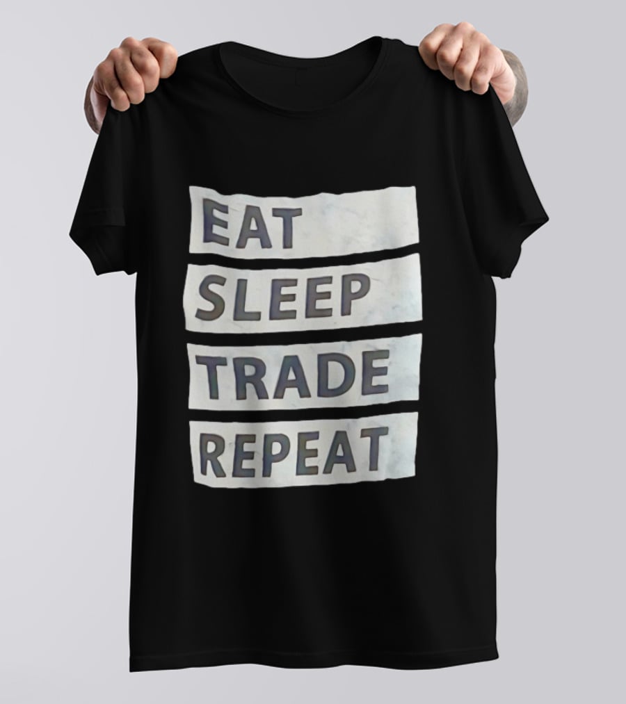 Eat Sleep Trade Repeat Phrase For Traders And Investors T-Shirt