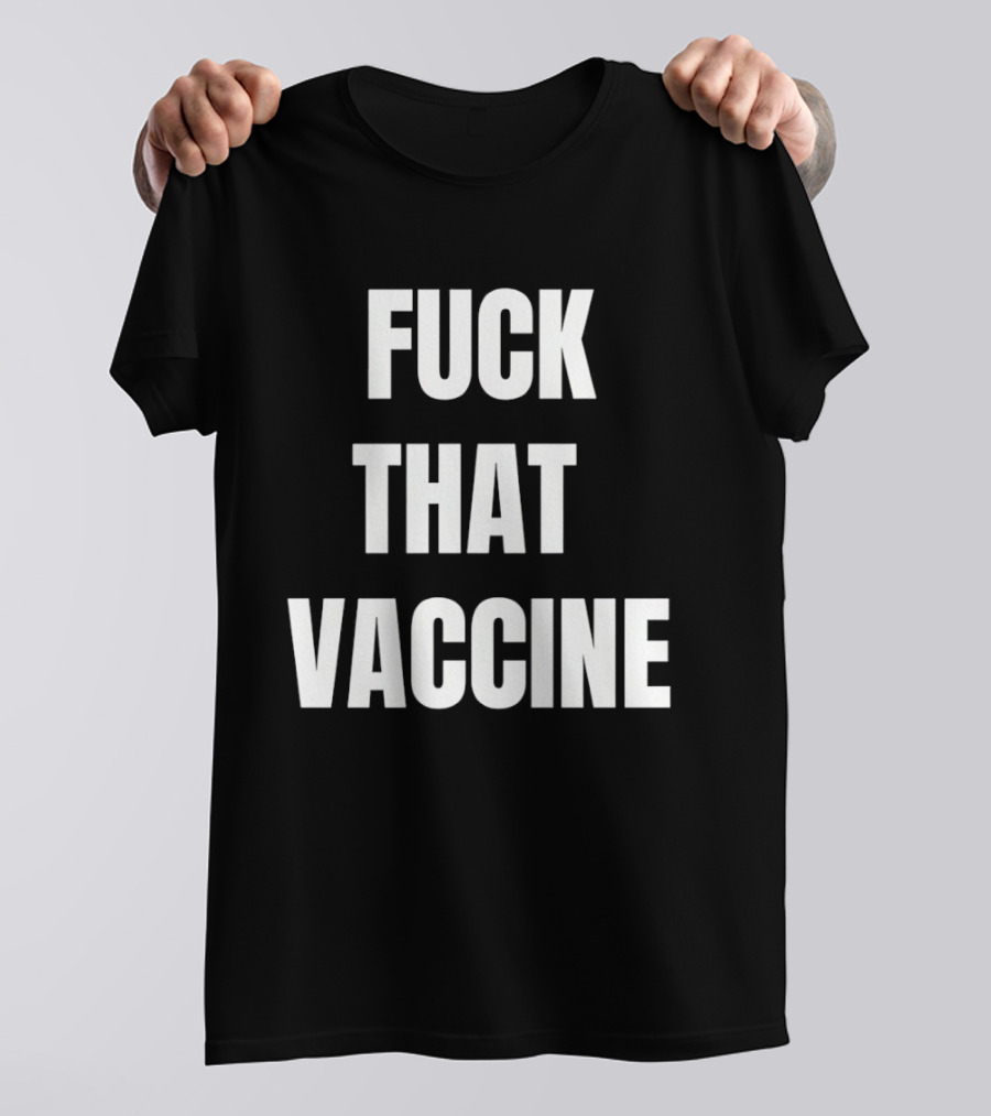 Fck That Vaccine Statement Anti Vaccination Expression T-Shirt