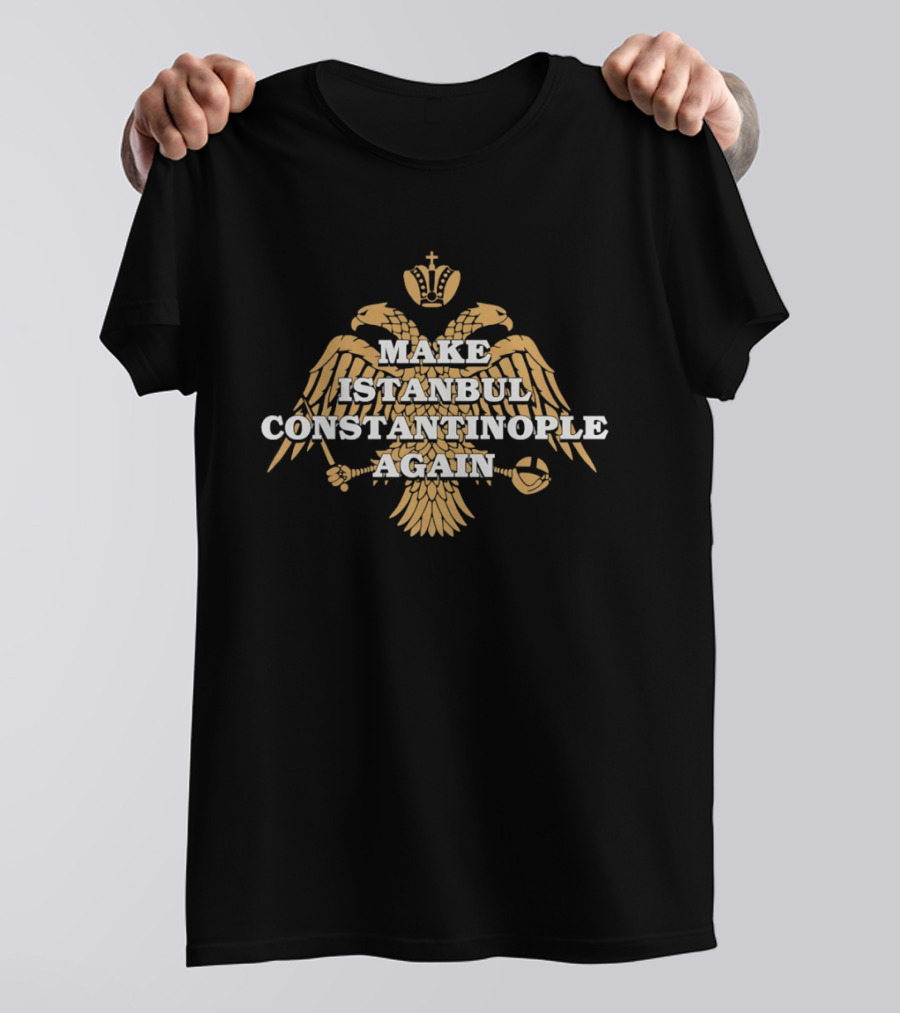Make Istanbul Constantinople Again Double Headed Eagle Crown Cross Religion T-Shirt