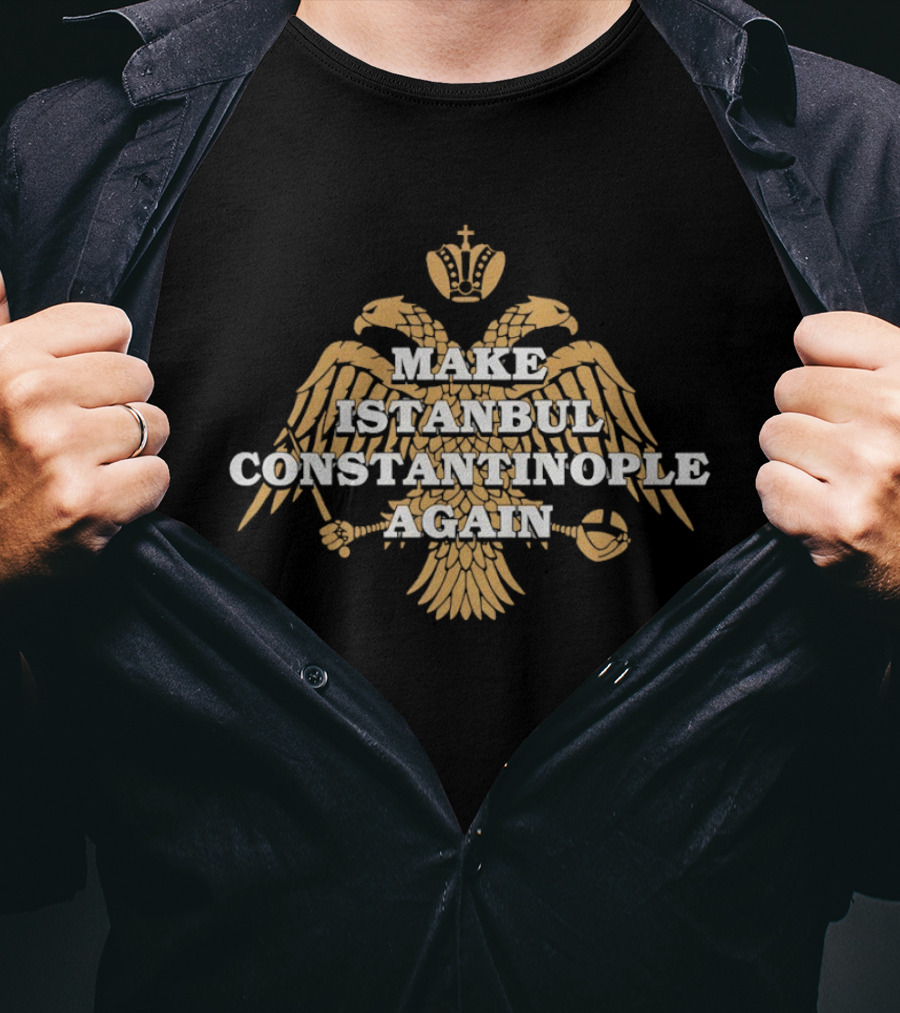 Make Istanbul Constantinople Again Double Headed Eagle Crown Cross Religion T-Shirt
