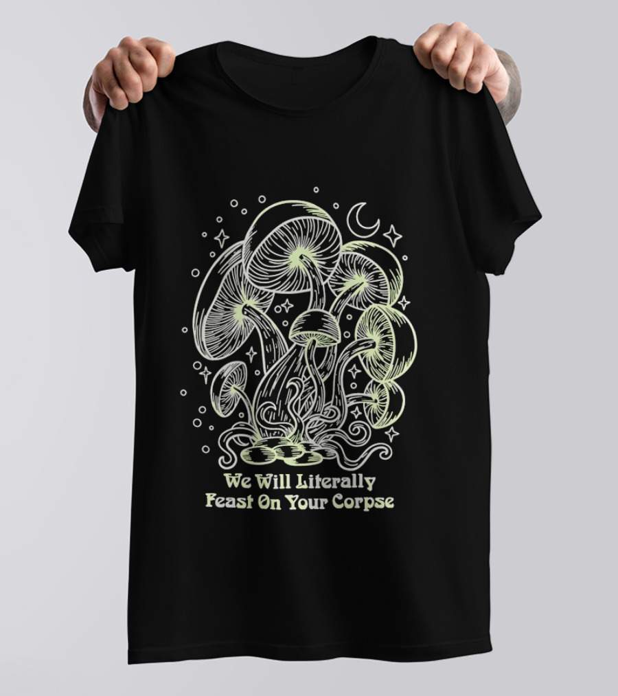 Mushroom We Will Literally Feast On Your Corpse Lunar Fantasy T-Shirt