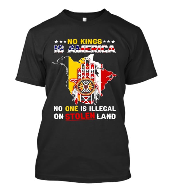 No Kings Is America No One Is Illegal On Stolen Land Map T-Shirt