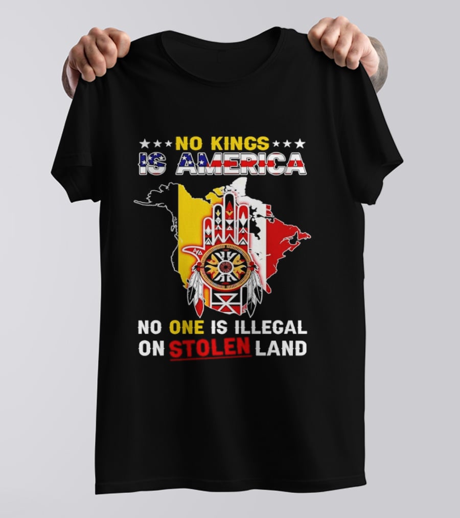 No Kings Is America No One Is Illegal On Stolen Land Map T-Shirt