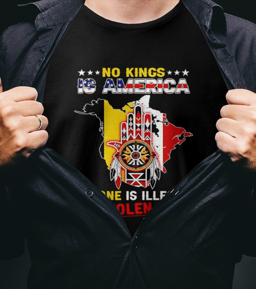 No Kings Is America No One Is Illegal On Stolen Land Map T-Shirt