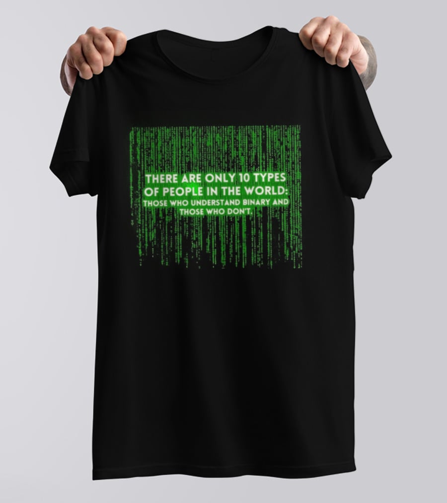 There Are Only 10 Types Of People In The World Matrix Falling Effect Understand Binary T-Shirt
