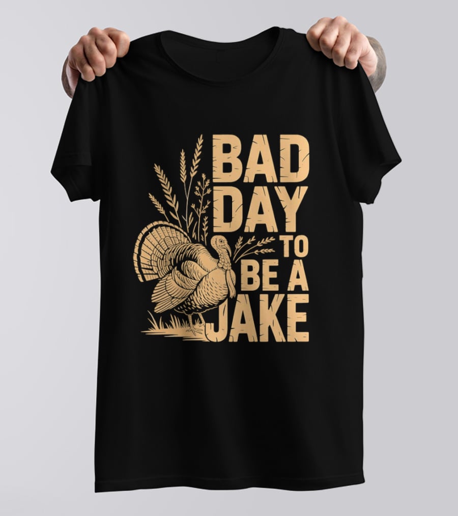 Bad Day To Be A Jake Turkey Hunter Humor T-Shirt