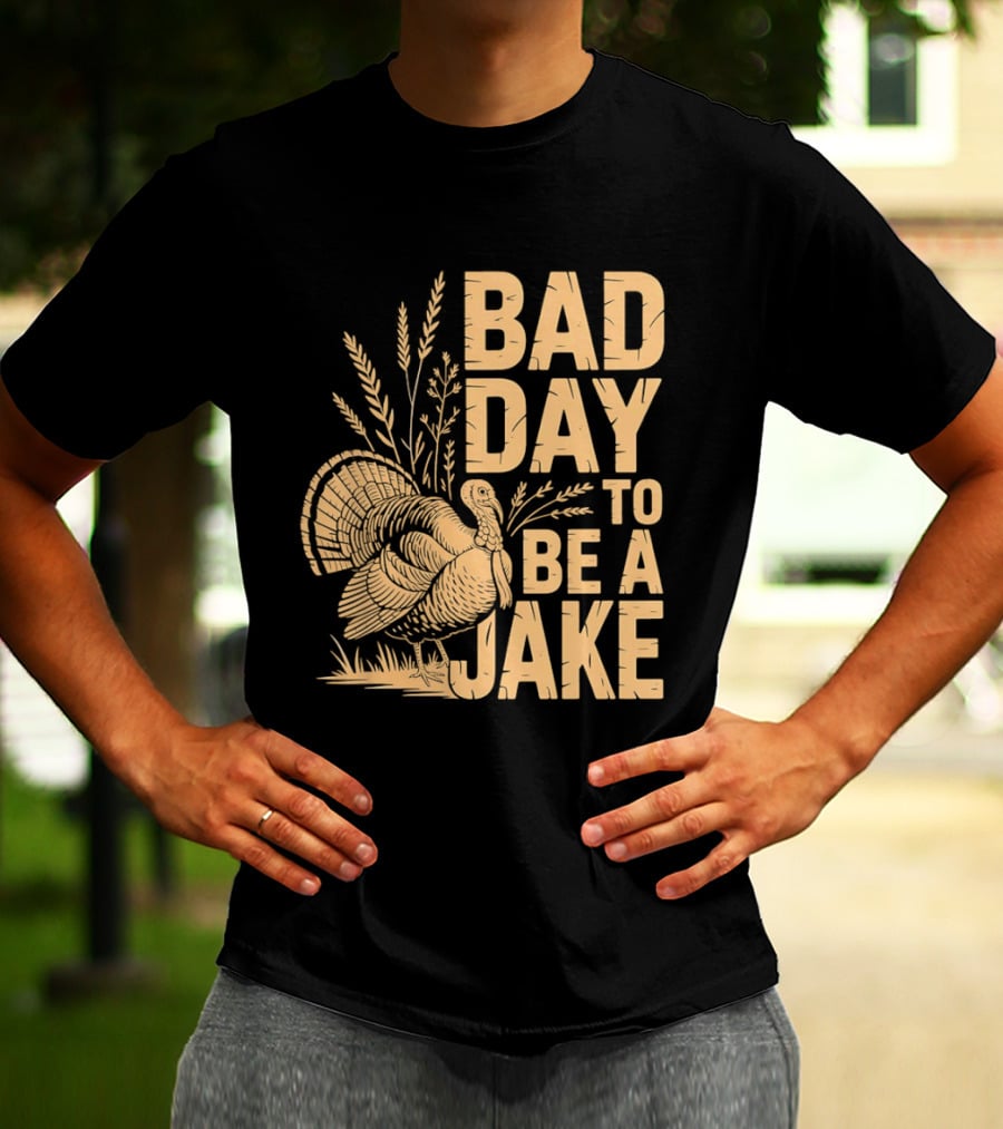Bad Day To Be A Jake Turkey Hunter Humor T-Shirt