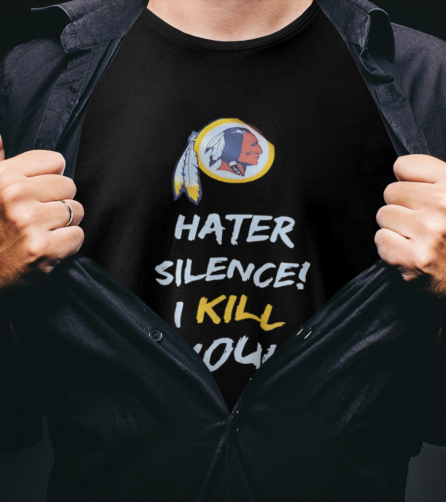 Hater Silence I Kill You Washington Redskins T-Shirt