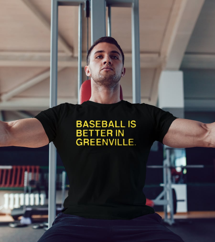 Baseball Is Better In Greenville T-Shirt