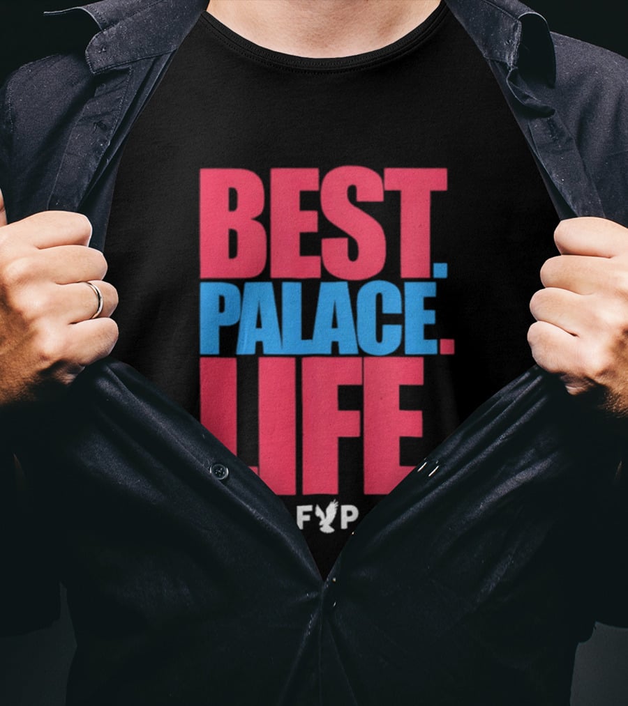 Best Palace Life FYP Crystal Palace Football Club T-Shirt