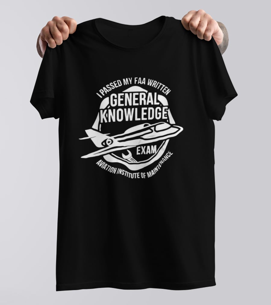 I Passed My FAA Written General Knowledge Exam Aviation Institute Of Maintenance T-Shirt