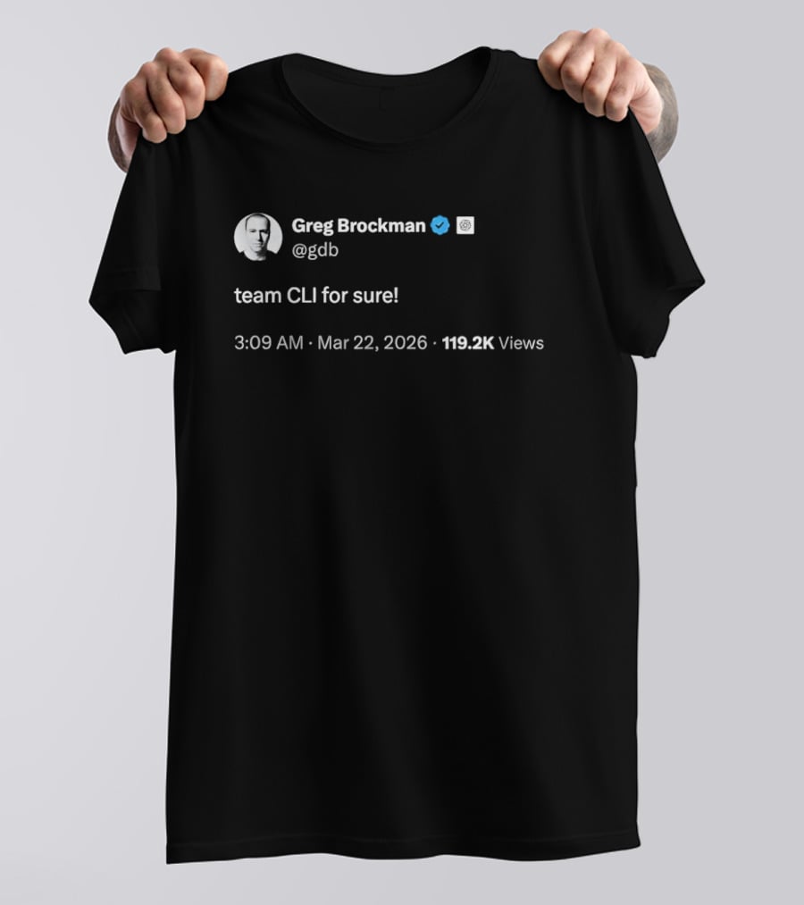 Greg Brockman Tweet Team CLI For Sure March 22 2026 T-Shirt