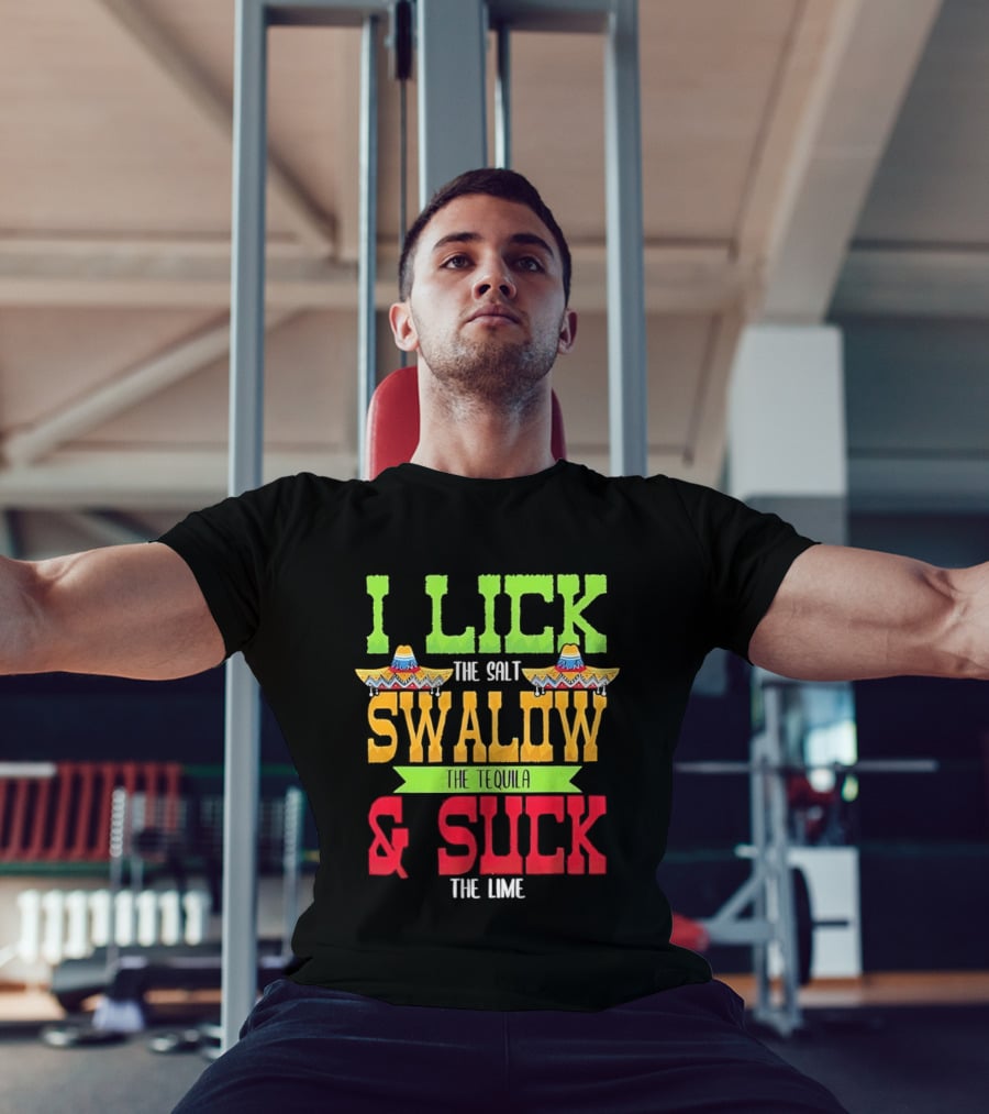 I Lick The Salt Swallow The Tequila & Suck The Lime Cinco De Mayo Sombrero T-Shirt