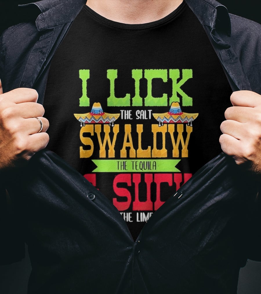 I Lick The Salt Swallow The Tequila & Suck The Lime Cinco De Mayo Sombrero T-Shirt