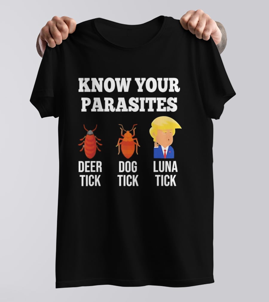 Know Your Parasites Deer Tick Dog Tick Luna Tick Donald Trump T-Shirt