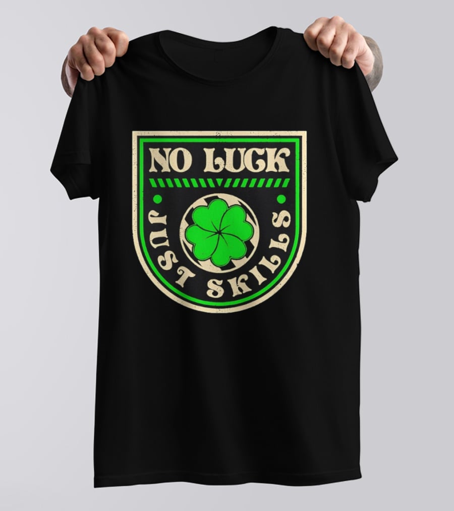 No Luck Just Skills Shamrock T-Shirt