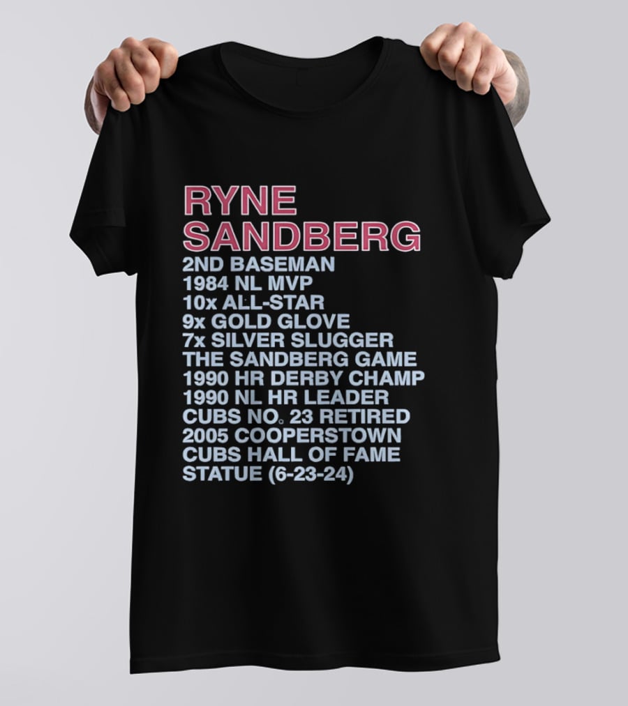 Ryne Sandberg 2nd Baseman 1984 NL MVP 10x All Star 9x Gold Glove 7x Silver Slugger Cubs No. 23 Retired Hall Of Fame 2005 T-Shirt
