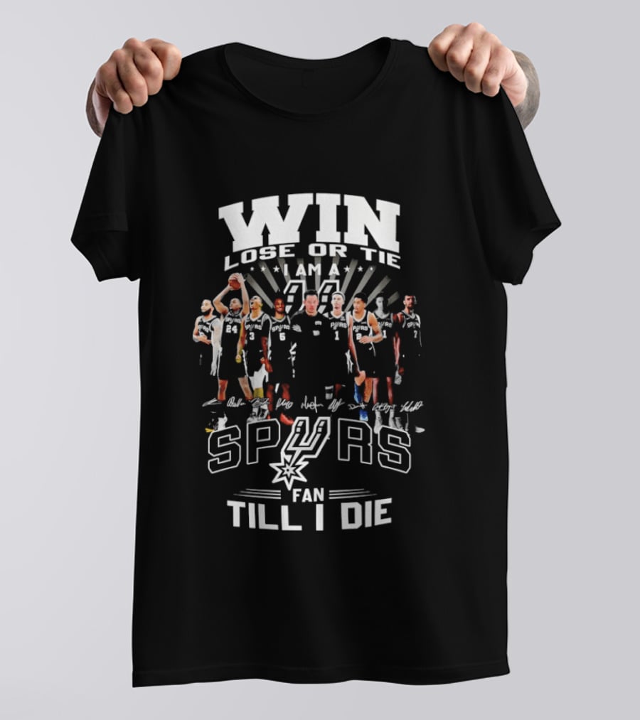 Win Lose Or Tie I Am A Spurs Fan Till I Die San Antonio NBA T-Shirt