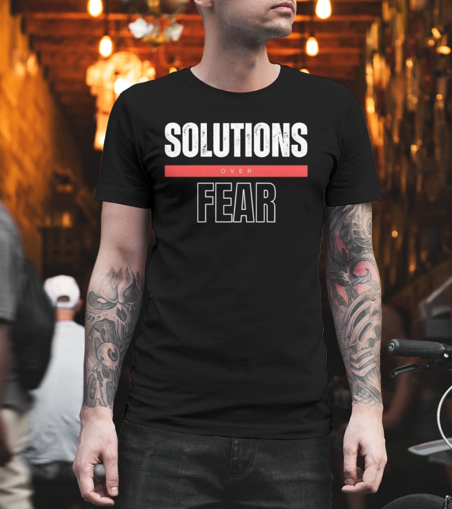 SOLUTIONS OVER FEAR Positive Motivational Empowerment T-Shirt