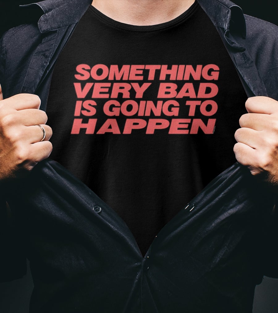 SOMETHING VERY BAD IS GOING TO HAPPEN Red T-Shirt