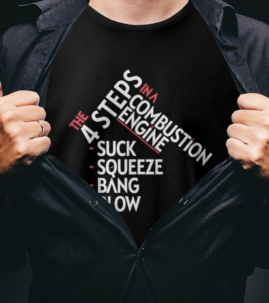 4 Steps In A Combustion Engine Suck Squeeze Bang Blow T-Shirt