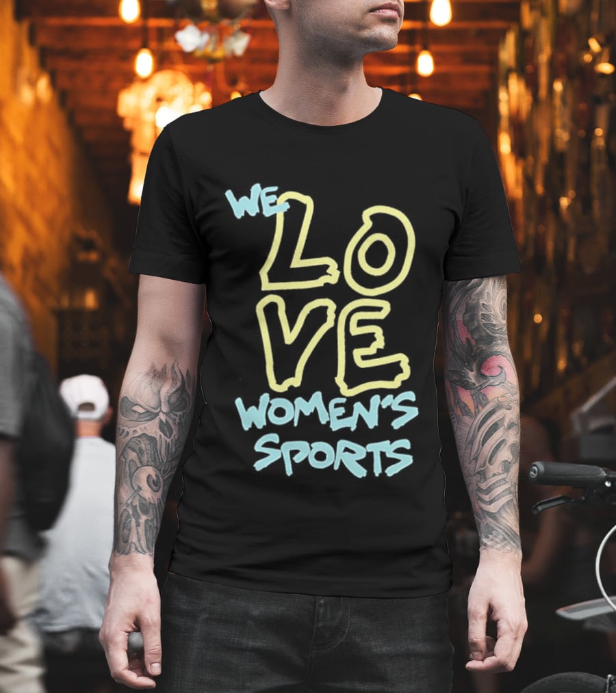We Love Women's Sports Lettering Support Empowerment T-Shirt