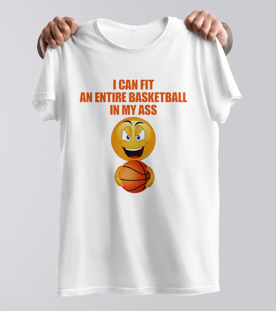 I Can Fit An Entire Basketball In My Ass Emoji T-Shirt