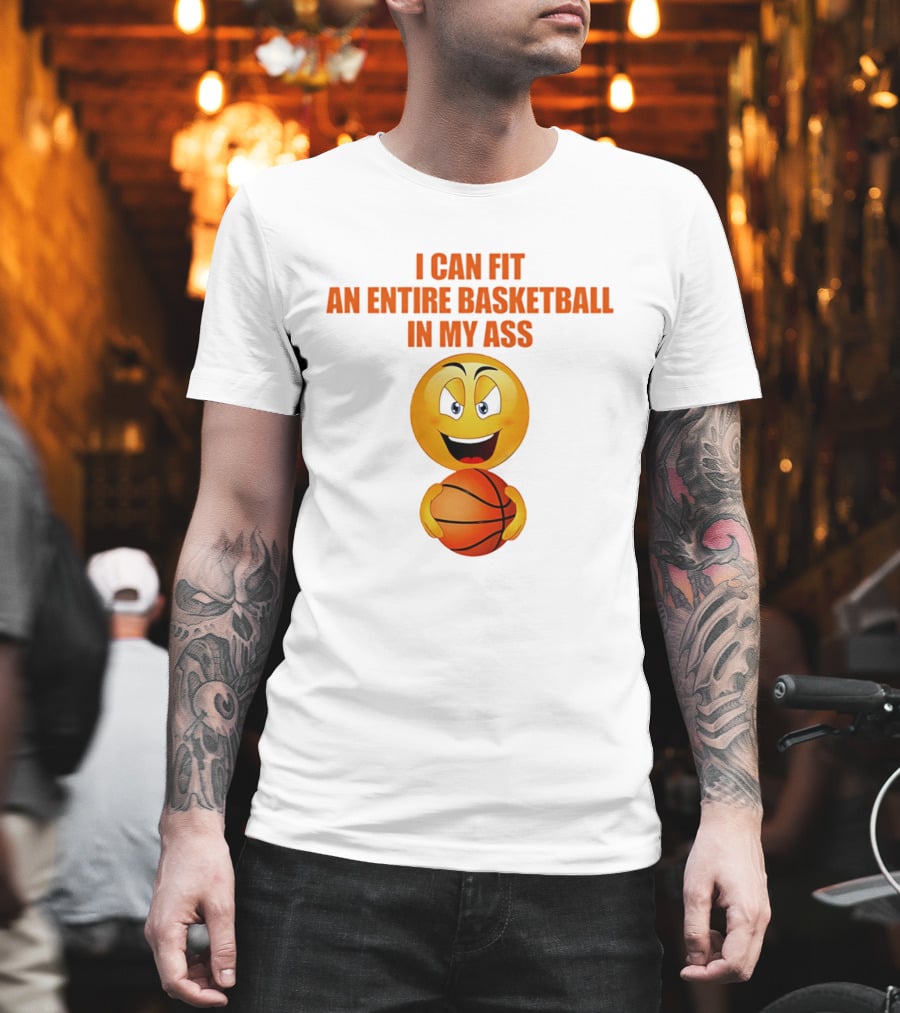 I Can Fit An Entire Basketball In My Ass Emoji T-Shirt