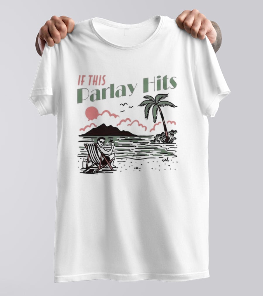 If This Parlay Hits Beach Holiday Palm Tree Sunset Scene T-Shirt