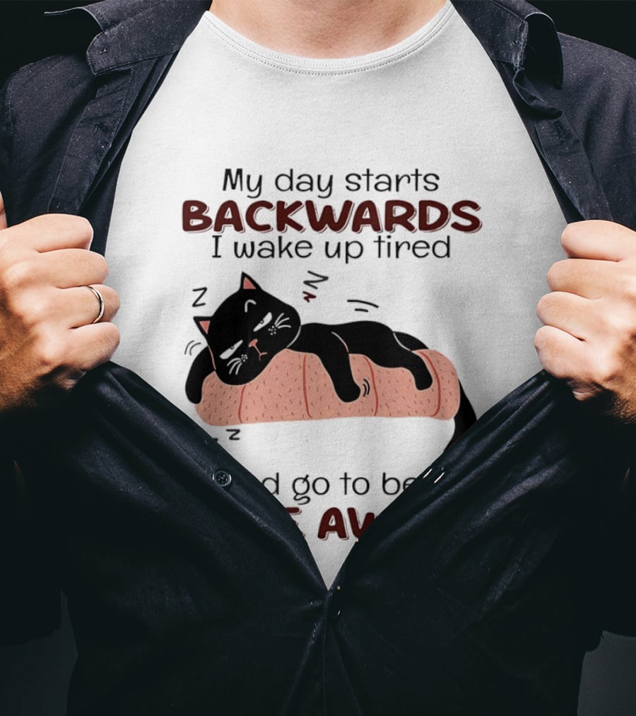 Lazy Black Cat My Day Starts Backwards I Wake Up Tired Go To Bed Wide Awake T-Shirt