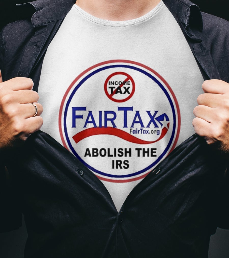 FairTax.org Abolish The IRS No Income Tax Movement T-Shirt