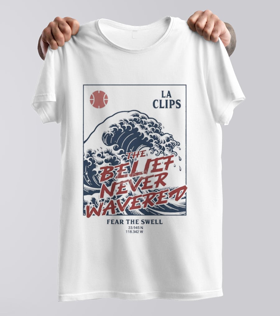 The Belief Never Wavered Fear The Wave LA Clips T-Shirt