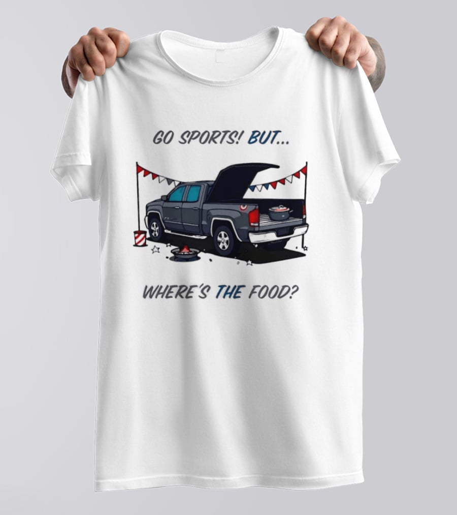 Go Sports But Where's The Food Tailgate Truck Fun Football Tailgating Humor T-Shirt