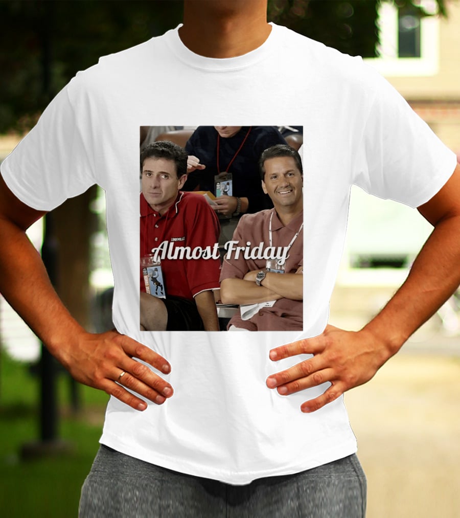 Rick Pitino John Calipari Louisville Almost Friday T-Shirt