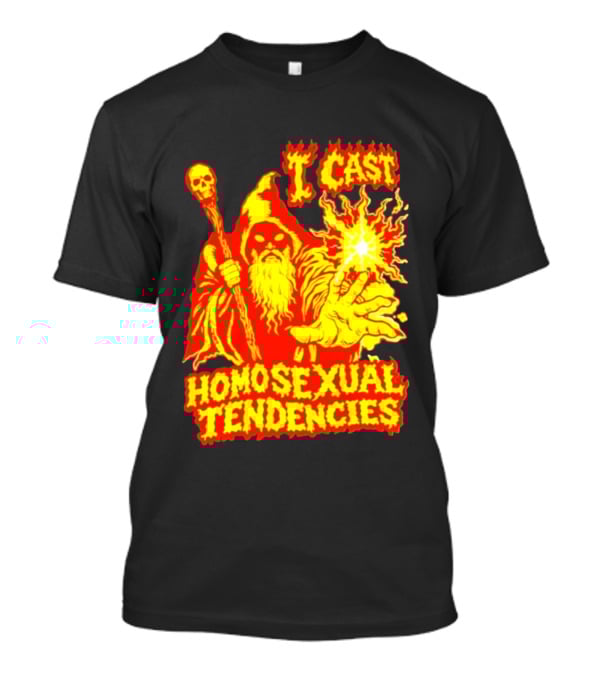 I Cast Homosexual Tendencies Wizard Fire With Staff And Flames T-Shirt