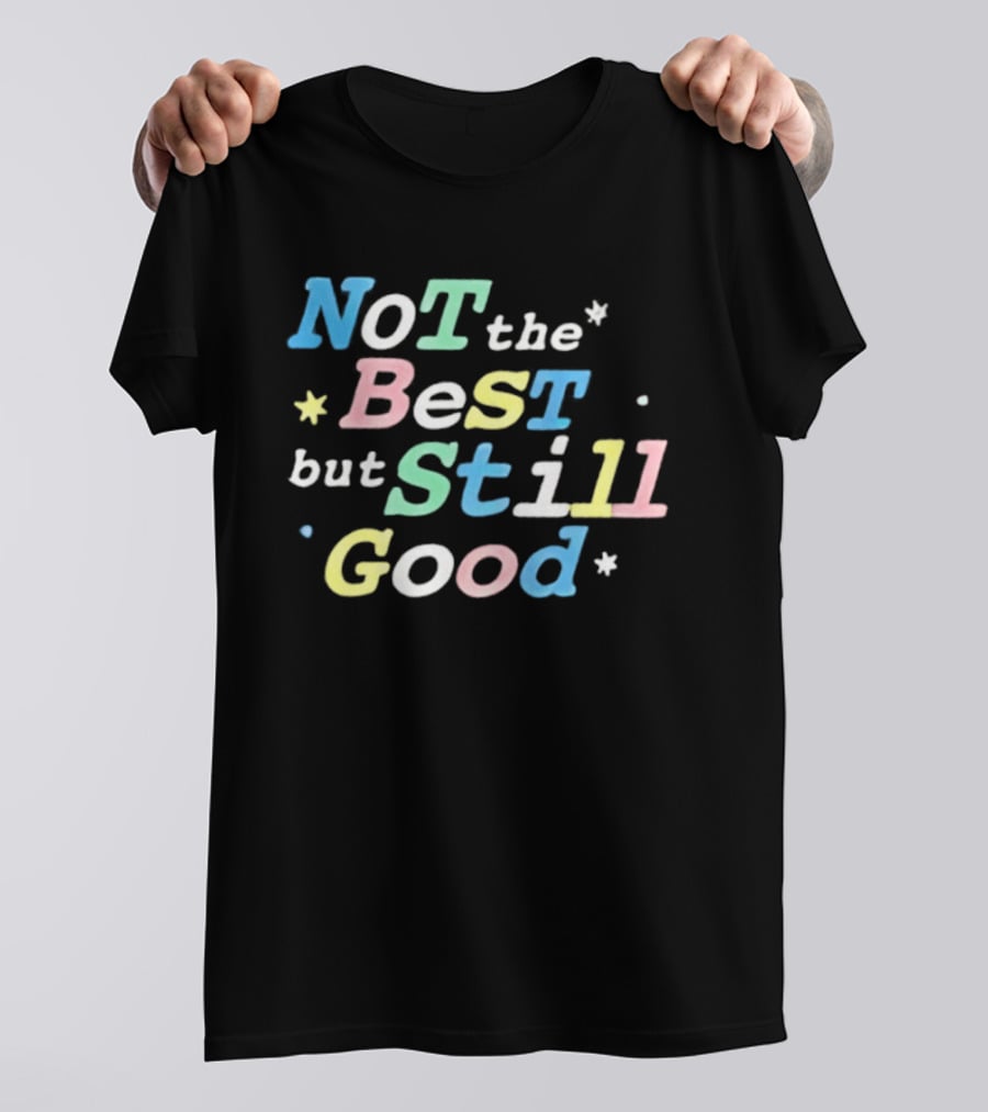 Not The Best But Still Good Colorful Pastel Motivational T-Shirt